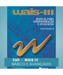 EAD - Teste WAIS III - Módulos Básico e Avançado: Aplicação e Interpretação