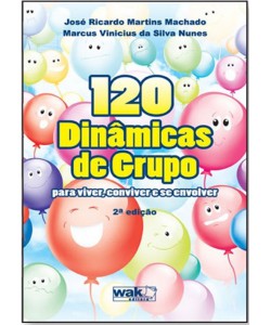 120 dinâmicas de grupos – Para viver, conviver e se envolver