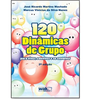 120 dinâmicas de grupos – Para viver, conviver e se envolver