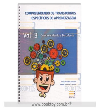 Compreendendo os Transtornos Específicos de Aprendizagem - Vol. 3 - Discalculia