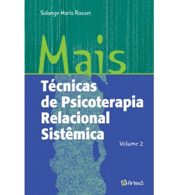 Mais técnicas de psicoterapia relacional sistêmica - vol 2