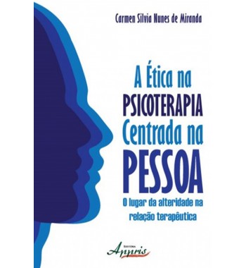 A ética na psicoterapia centrada na pessoa: o lugar da alteridade na relação terapêutica