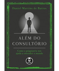 Além do Consultório - Como a psiquiatria nos ajuda a entender o mundo