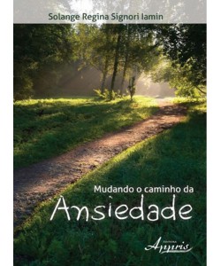 Mudando o caminho da ansiedade - 2ª Edição – Revista e atualizada