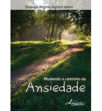 Mudando o caminho da ansiedade - 2ª Edição – Revista e atualizada