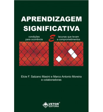 Aprendizagem significativa - Condições para ocorrência e lacunas que levam a comprometimentos