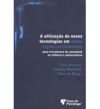 A utilização de novas tecnologias em terapias cognitivo-comportamentais: para transtornos de ansiedade na infância e adolescência