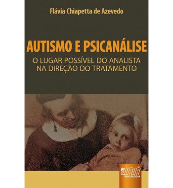 Autismo e Psicanálise - O Lugar Possível do Analista na Direção do Tratamento