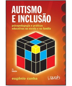 Autismo e Inclusão – Psicopedagogia e práticas educativas na escola e da família