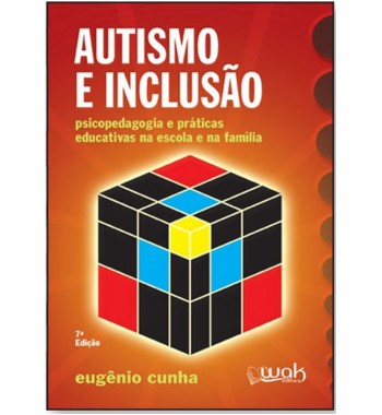 Autismo e Inclusão – Psicopedagogia e práticas educativas na escola e da família