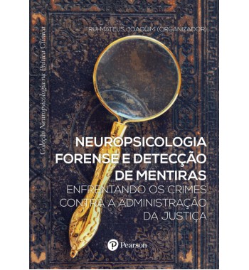 Neuropsicologia forense e detecção de mentiras: enfrentando os crimes contra a administração da justiça