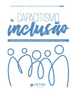 Capacitismo e Inclusão - Contribuições Teórico-Práticas da Psicologia Organizacional e do Trabalho