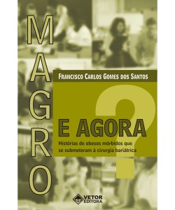 Magro. E Agora? – Histórias de obesos mórbidos que se submeteram à cirurgia bariátrica