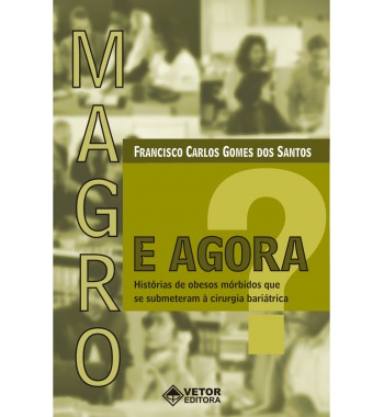 Magro. E Agora? – Histórias de obesos mórbidos que se submeteram à cirurgia bariátrica