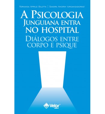A psicologia junguiana entra no hospital -  Diálogos entre corpo e psique