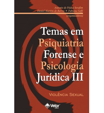 Temas em psiquiatria forense e psicologia jurídica III – Violência sexual