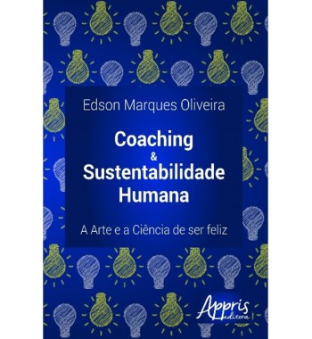 Coaching & Sustentabilidade humana: a arte e a ciência de ser feliz