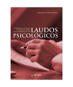 Conduta Clínica e Sofisticação na Elaboração de Laudos Psicológicos - Livro restrito a psicólogos