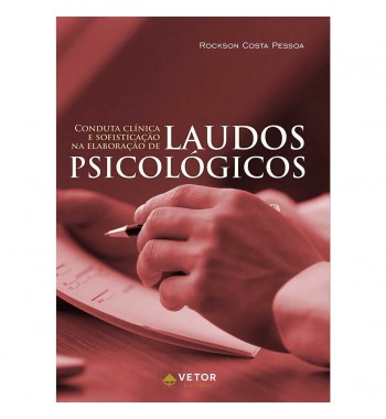 Conduta Clínica e Sofisticação na Elaboração de Laudos Psicológicos - Livro restrito a psicólogos