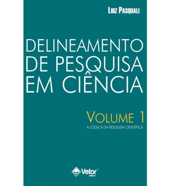 Delineamento de pesquisa em ciência - Volume 1 – A lógica da pesquisa científica