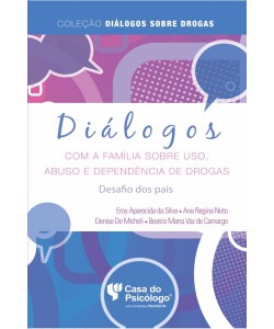 Diálogos com a família sobre uso, abuso e dependência de drogas: desafio dos pais