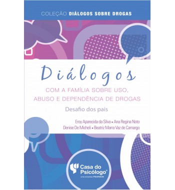 Diálogos com a família sobre uso, abuso e dependência de drogas: desafio dos pais