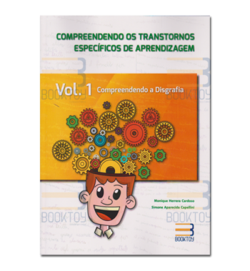 Compreendendo os Transtornos Específicos de Aprendizagem - Vol. 1 - Disgrafia