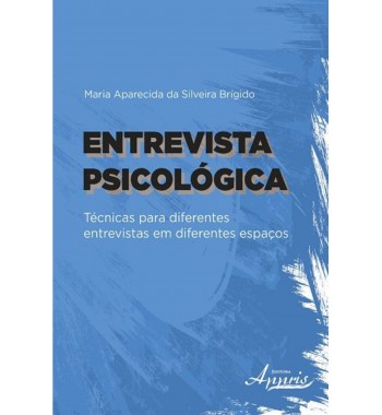 Entrevista psicológica: técnicas para diferentes entrevistas em diferentes espaços