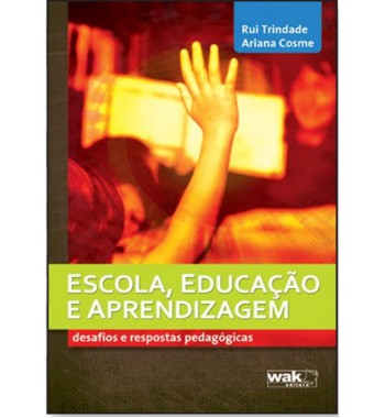 Escola, Educação e Aprendizagem – desafios e respostas pedagógicas