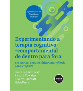 Experimentando a Terapia Cognitivo-Comportamental de Dentro para Fora - Um manual de autoprática/autorreflexão  para terapeutas