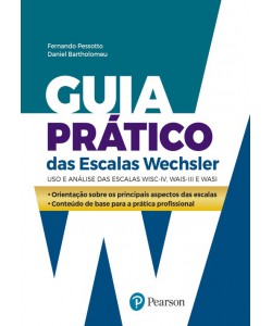 Guia Prático das Escalas Wechsler - Uso e Análise das Escalas WISC-IV, WAIS-III e WASI