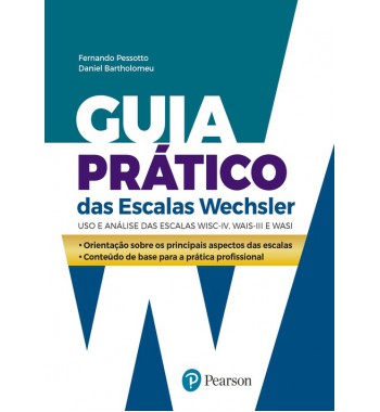 Guia Prático das Escalas Wechsler - Uso e Análise das Escalas WISC-IV, WAIS-III e WASI