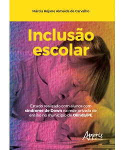 Inclusão Escolar: Estudo Realizado com Alunos com Síndrome de Down na Rede Privada de Ensino no Município de Olinda/Pe