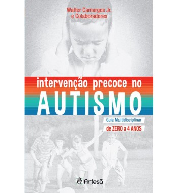 Intervenção precoce no autismo - guia multidisciplinar de zero a 4 anos