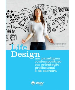 Life Design - Um Paradigma Contemporâneo em Orientação Profissional e de Carreira