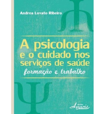 A psicologia e o cuidado nos serviços de saúde - Formação e trabalho