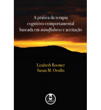 A prática da Terapia Cognitivo-Comportamental baseada em Mindfulness e Aceitação