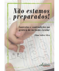 Não Estamos Preparados! Contextos e Contradições na Prática da Inclusão Escolar