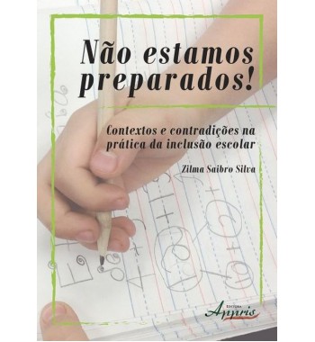 Não Estamos Preparados! Contextos e Contradições na Prática da Inclusão Escolar