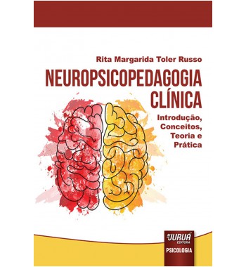 Neuropsicopedagogia Clínica - Introdução, Conceitos, Teoria e Prática