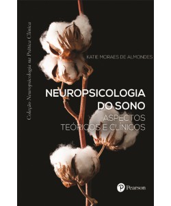 Neuropsicologia do sono: aspectos teóricos e clínicos (Coleção Neuropsicologia na Prática Clínica)