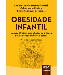 Obesidade infantil - jogos e oficinas para a saúde da criança nas relações familiares e sociais - prefácio de Lúcia Afonso
