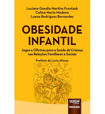 Obesidade infantil - jogos e oficinas para a saúde da criança nas relações familiares e sociais - prefácio de Lúcia Afonso