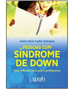 Pessoas com Síndrome de Down – uma reflexão para pais e professores
