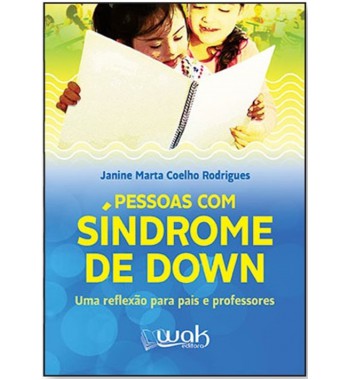 Pessoas com Síndrome de Down – uma reflexão para pais e professo