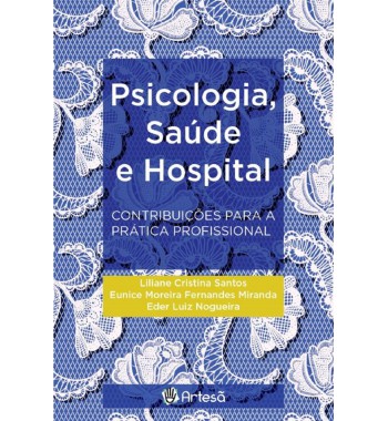 Psicologia, saúde e hospital - contribuições para a prática profissional