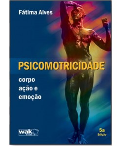 Psicomotricidade – corpo, ação e emoção