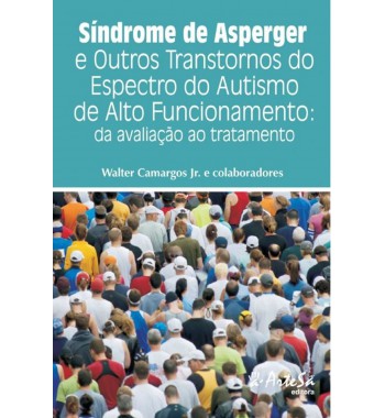 Síndrome de Asperger e outros transtornos do espectro do autismo de alto funcionamento da avaliação ao tratamento