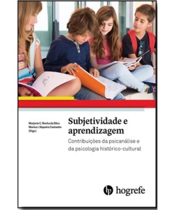 Subjetividade e aprendizagem - Contribuições da psicanálise e da psicologia histórico-cultural