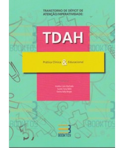 Transtorno de déficit de atenção/Hiperatividade: TDAH Prática clínica & Educacional
